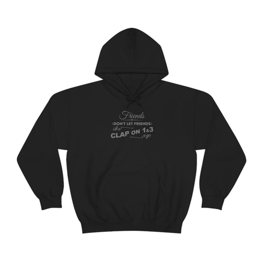 Friends Don't Let Friends Clap On 1 & 3 Hoodie (Extra Chic-Posh Line)