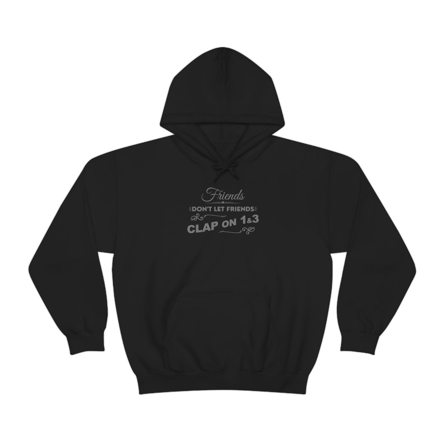 Friends Don't Let Friends Clap On 1 & 3 Hoodie (Extra Chic-Posh Line)