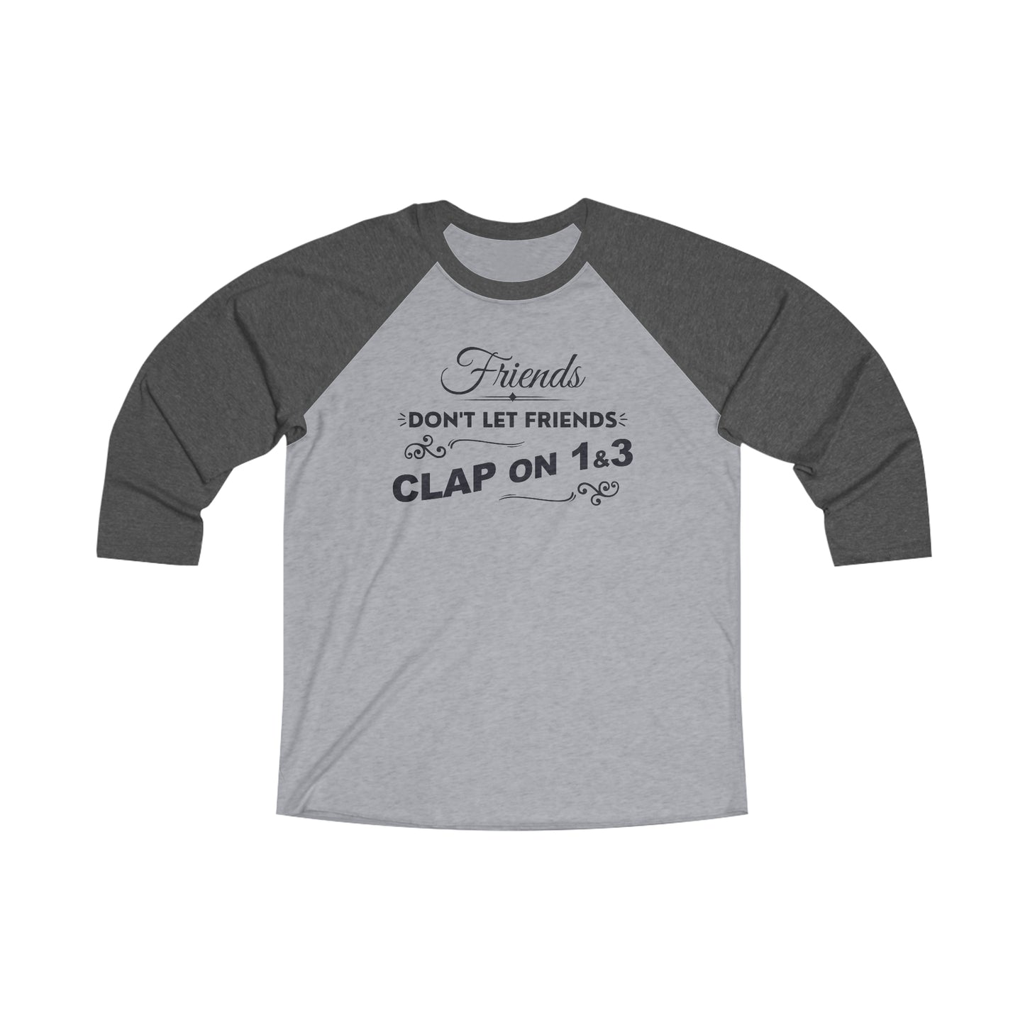 Friends Don't Let Friends Clap On 1 & 3 Premium Baseball Tee