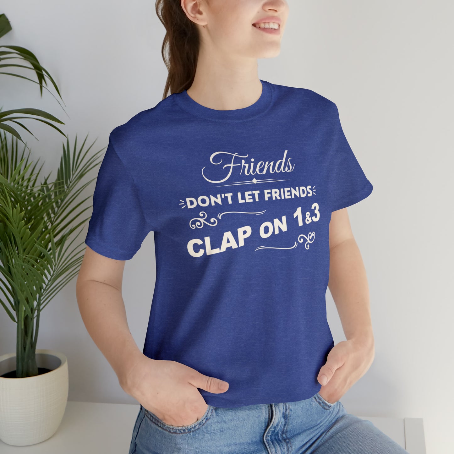 Friends Don't Let Friends Clap On 1 & 3 (Cool Colors Line)