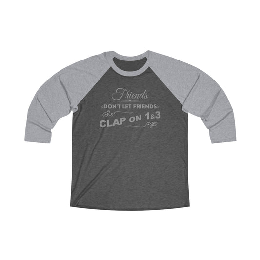 Friends Don't Let Friends Clap On 1 & 3 Premium Baseball Tee