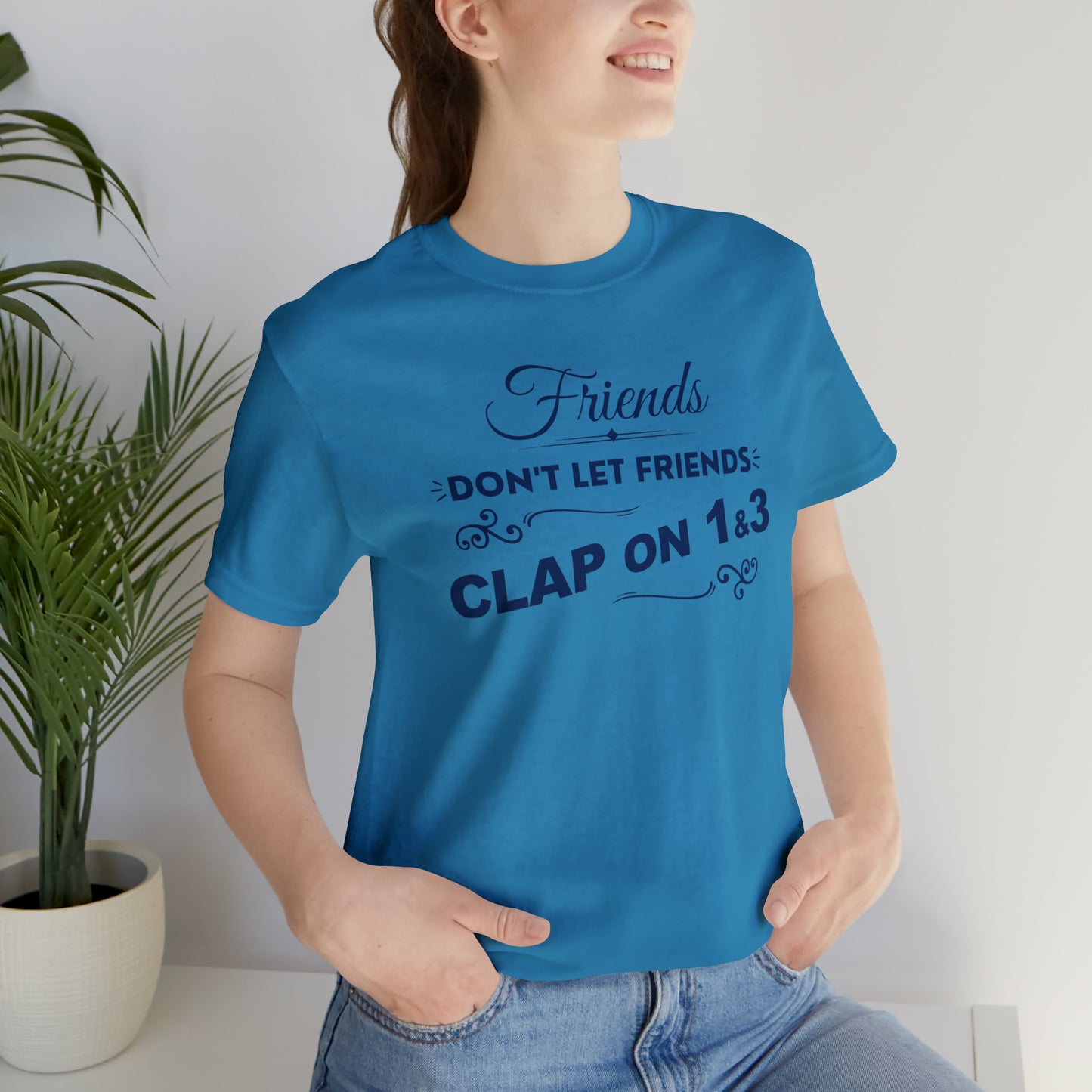 Friends Don't Let Friends Clap On 1 & 3 (Cool Colors Line)