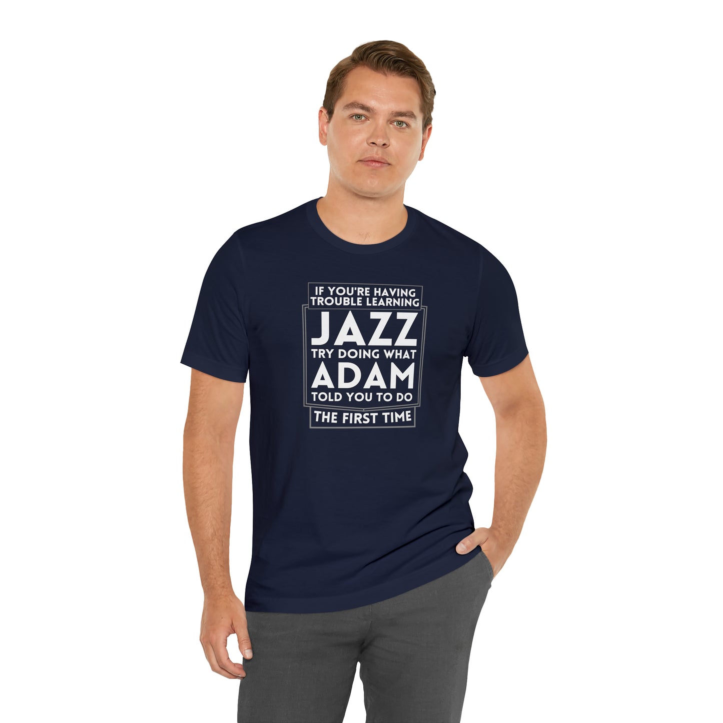 "If You're Having Trouble Learning Jazz, Do What Adam Told You The First Time" Unisex Short Sleeve Tee